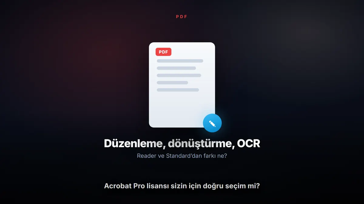 Adobe Acrobat Pro Lisansı: PDF Düzenleme İçin Doğru Seçim mi? — Enlisans blog kapak görseli